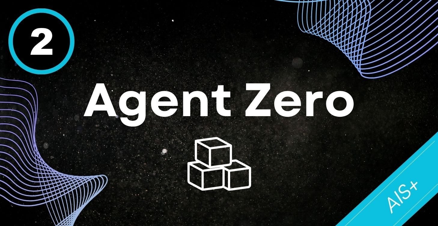 Agent Zero foundations course inside AIS+